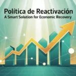 Política de Reactivación A Smart Solution for Economic Recovery