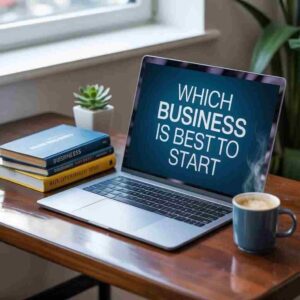 Which Business Is Best to Start in 2025 Smart Ideas